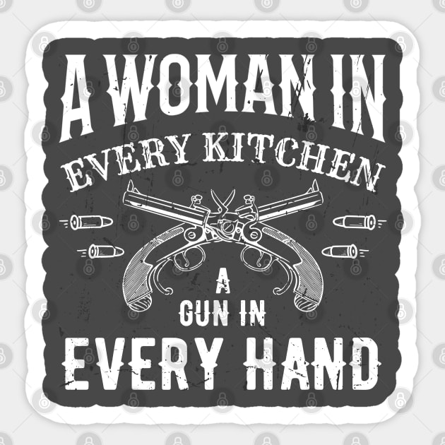 A Woman In Every Kitchen A Gun In Every Hand Sticker by DewaJassin